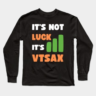 IT'S NOT LUCK, IT'S VTSAX Long Sleeve T-Shirt